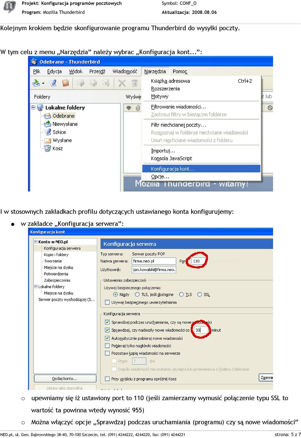 port to 110 (jeśli zamierzamy wymusić połączenie typu SSL to wartość ta powinna wtedy wynosić 955) Można włączyć opcje Sprawdzaj podczas