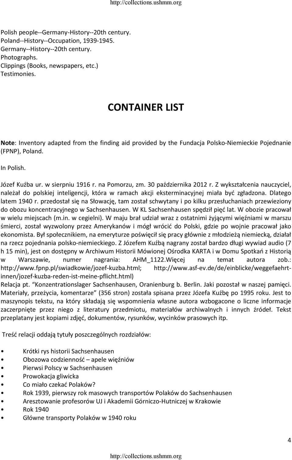 30 października 2012 r. Z wykształcenia nauczyciel, należał do polskiej inteligencji, która w ramach akcji eksterminacyjnej miała być zgładzona. Dlatego latem 1940 r.