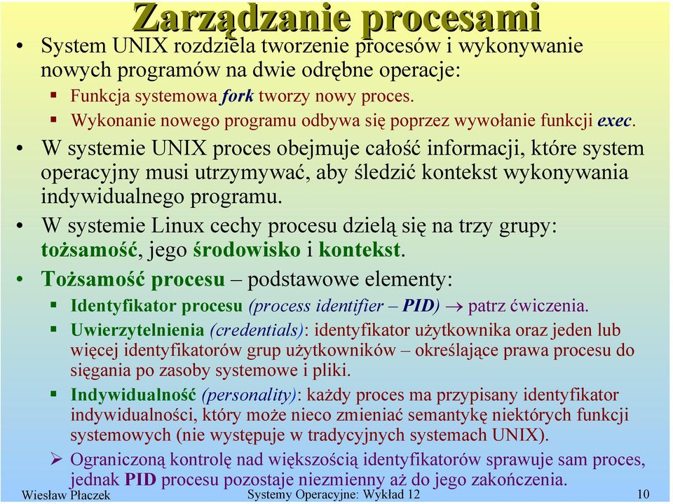 W systemie UNIX proces obejmuje całość informacji, które system operacyjny musi utrzymywać, aby śledzić kontekst wykonywania indywidualnego programu.