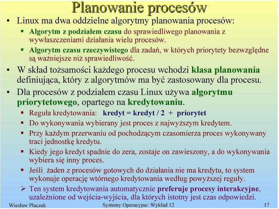 W skład tożsamości każdego procesu wchodzi klasa planowania definiująca, który z algorytmów ma być zastosowany dla procesu.
