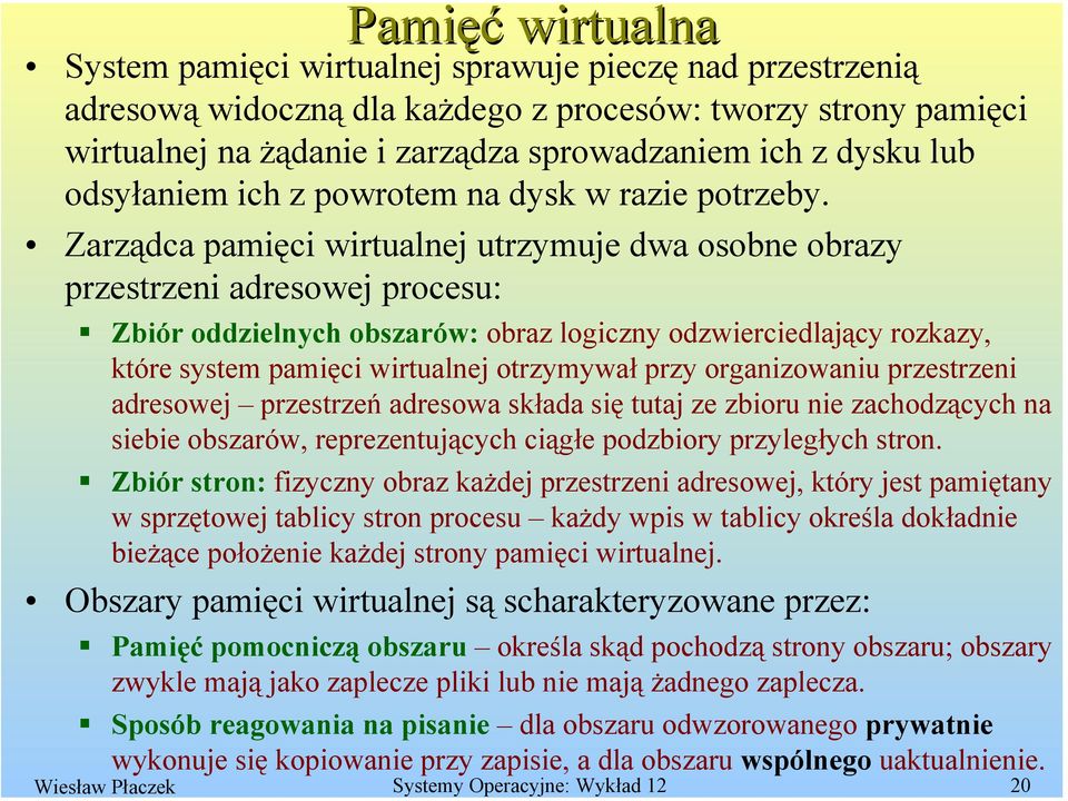 Zarządca pamięci wirtualnej utrzymuje dwa osobne obrazy przestrzeni adresowej procesu: Zbiór oddzielnych obszarów: obraz logiczny odzwierciedlający rozkazy, które system pamięci wirtualnej otrzymywał