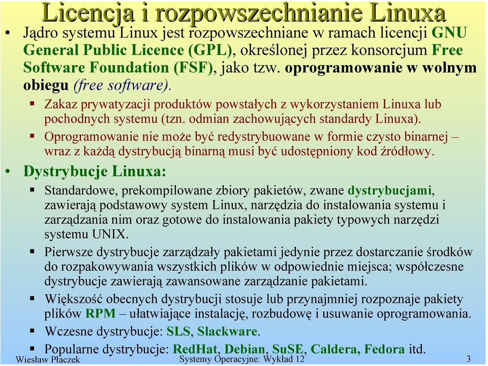 Oprogramowanie nie może być redystrybuowane w formie czysto binarnej wraz z każdą dystrybucją binarną musi być udostępniony kod źródłowy.