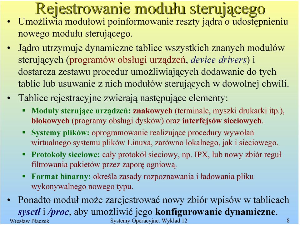 usuwanie z nich modułów sterujących w dowolnej chwili. Tablice rejestracyjne zwierają następujące elementy: Moduły sterujące urządzeń: znakowych (terminale, myszki drukarki itp.
