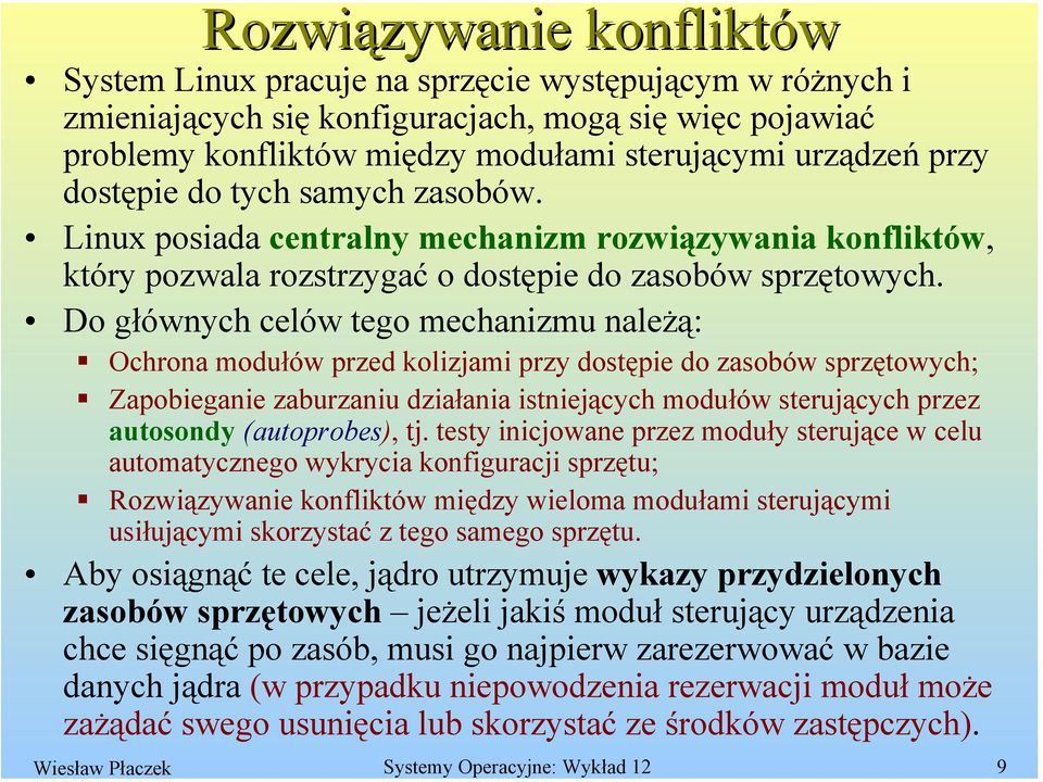 Do głównych celów tego mechanizmu należą: Ochrona modułów przed kolizjami przy dostępie do zasobów sprzętowych; Zapobieganie zaburzaniu działania istniejących modułów sterujących przez autosondy