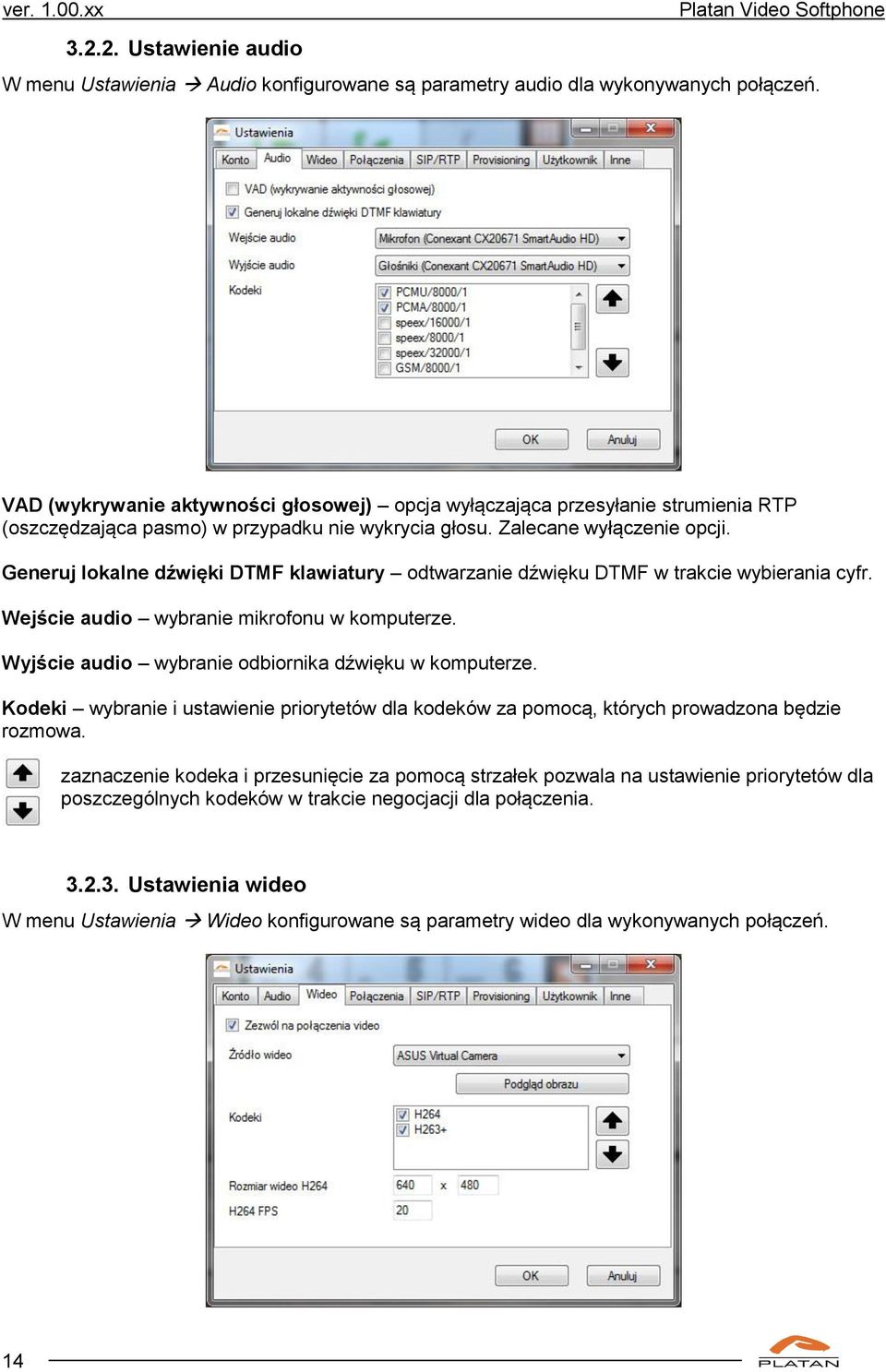 Generuj lokalne dźwięki DTMF klawiatury odtwarzanie dźwięku DTMF w trakcie wybierania cyfr. Wejście audio wybranie mikrofonu w komputerze. Wyjście audio wybranie odbiornika dźwięku w komputerze.