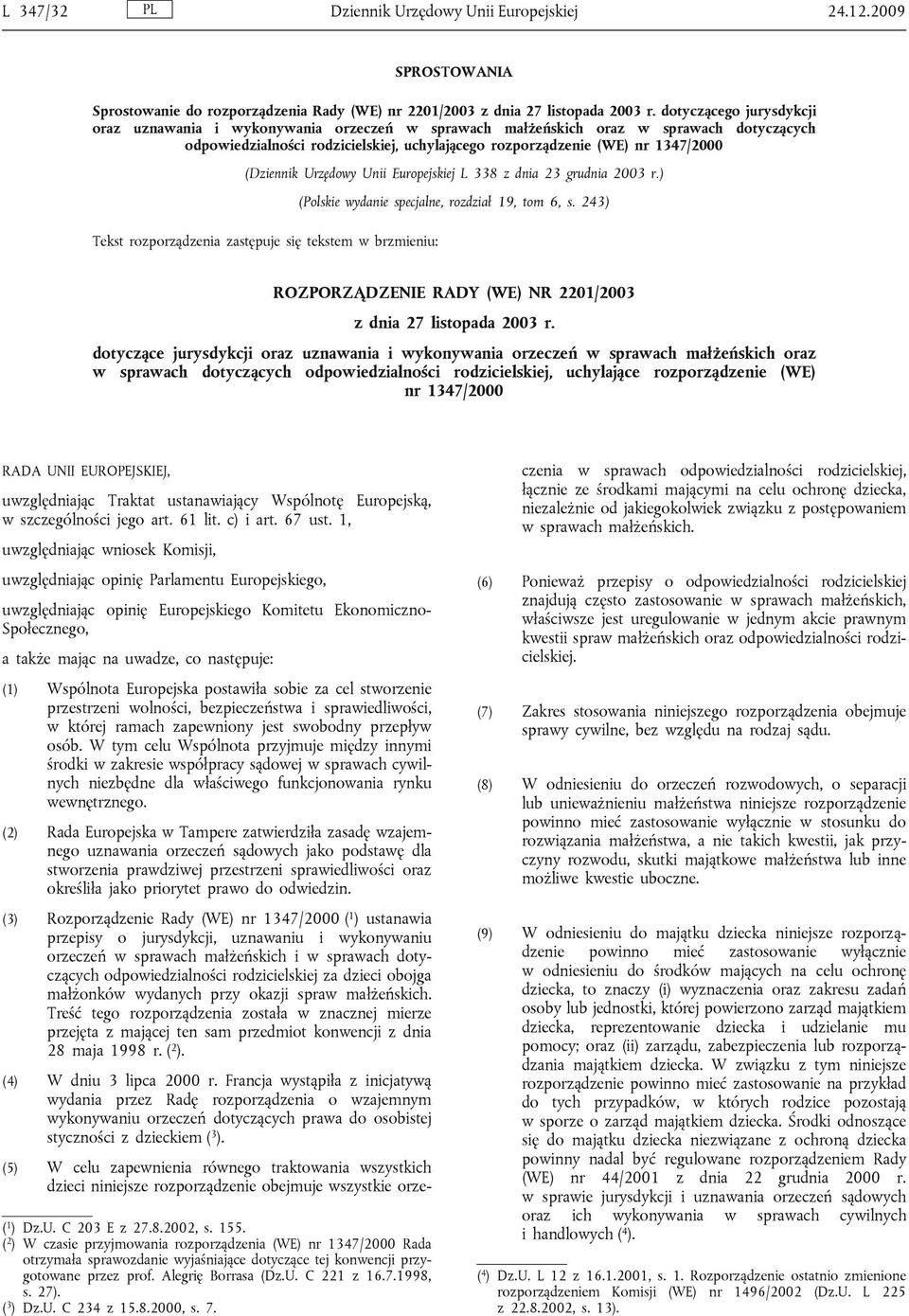 (Dziennik Urzędowy Unii Europejskiej L 338 z dnia 23 grudnia 2003 r.) (Polskie wydanie specjalne, rozdział 19, tom 6, s.
