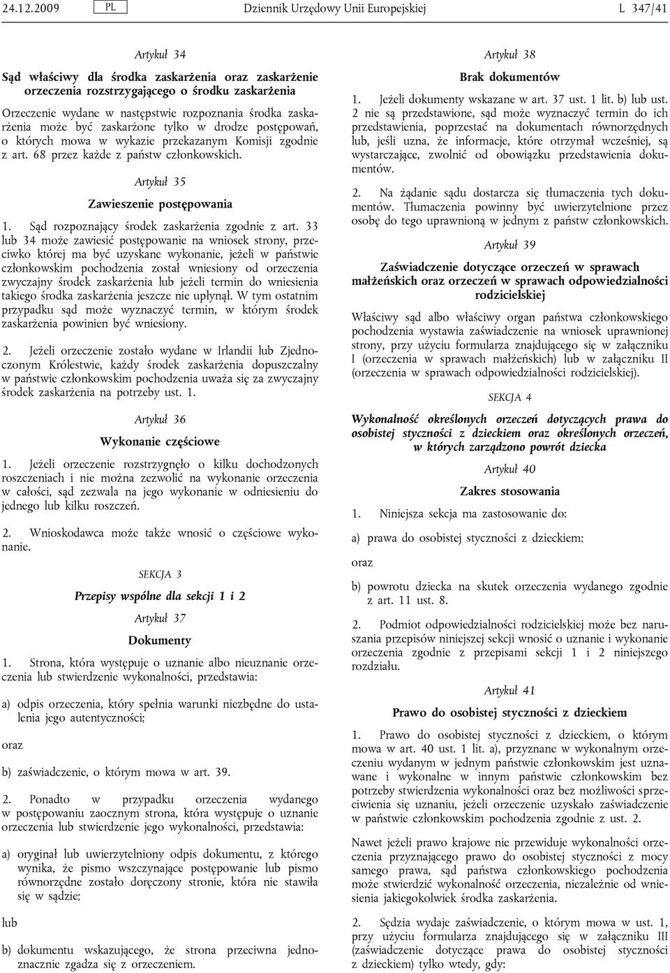 rozpoznania środka zaskarżenia może być zaskarżone tylko w drodze postępowań, o których mowa w wykazie przekazanym Komisji zgodnie z art. 68 przez każde z państw członkowskich.