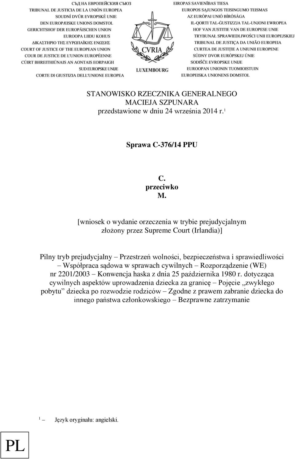 sprawiedliwości Współpraca sądowa w sprawach cywilnych Rozporządzenie (WE) nr 2201/2003 Konwencja haska z dnia 25 października 1980 r.