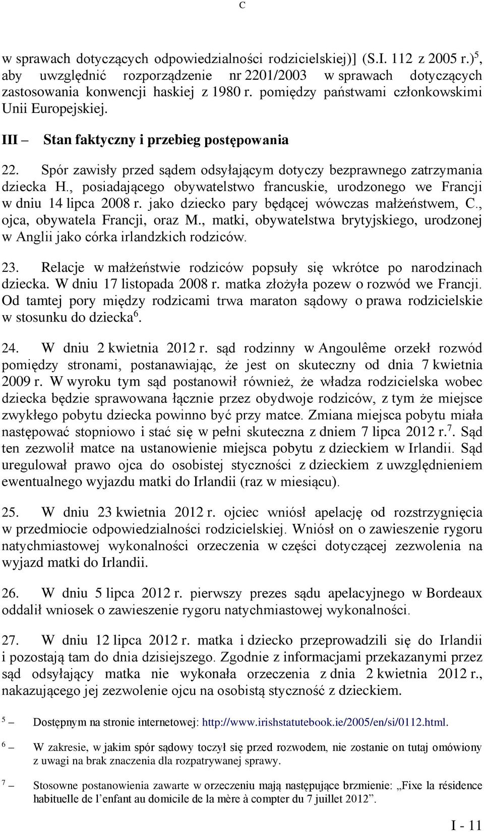 , posiadającego obywatelstwo francuskie, urodzonego we Francji w dniu 14 lipca 2008 r. jako dziecko pary będącej wówczas małżeństwem, C., ojca, obywatela Francji, oraz M.
