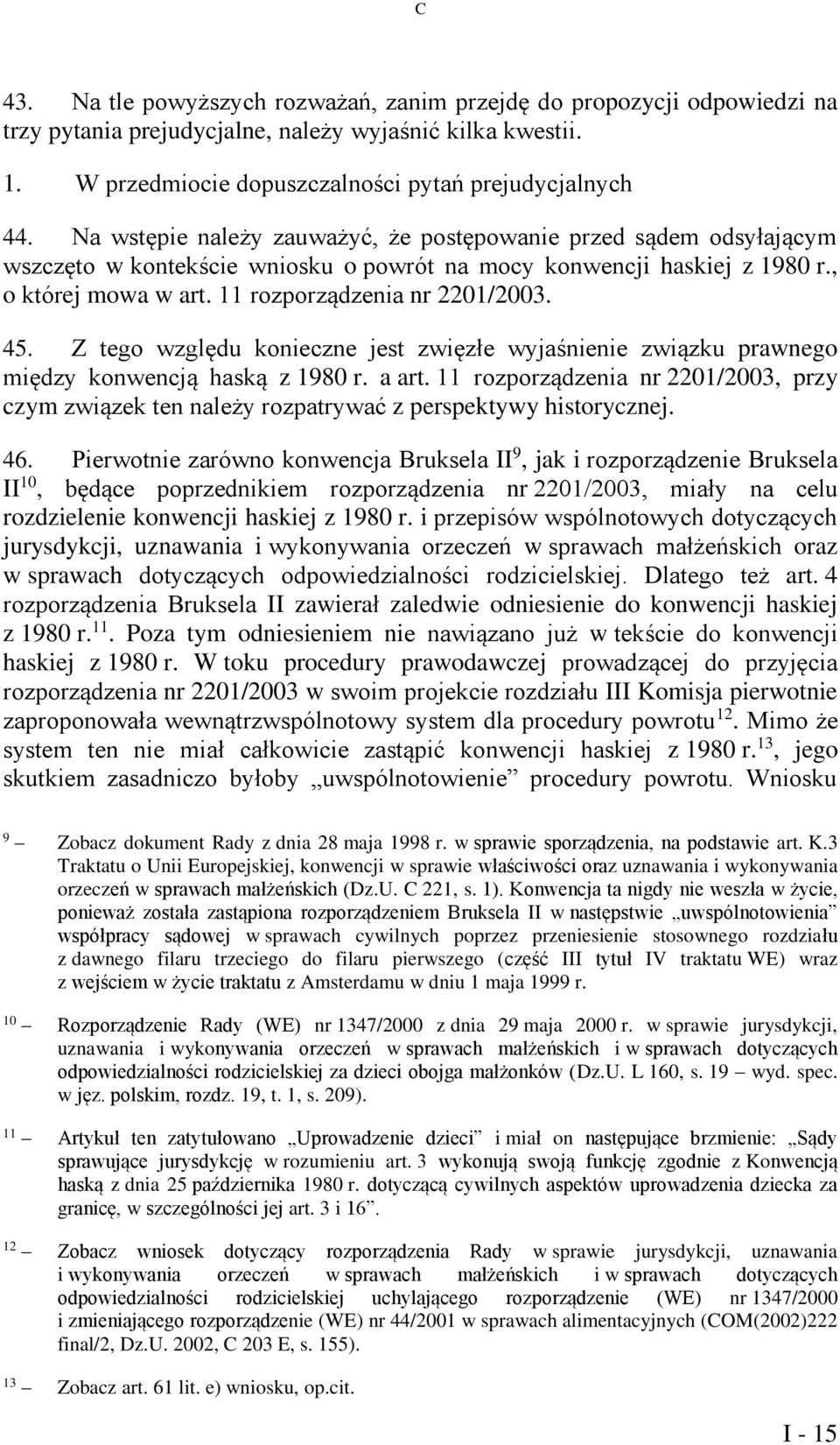 Z tego względu konieczne jest zwięzłe wyjaśnienie związku prawnego między konwencją haską z 1980 r. a art.