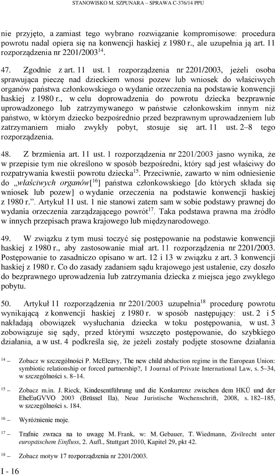 1 rozporządzenia nr 2201/2003, jeżeli osoba sprawująca pieczę nad dzieckiem wnosi pozew lub wniosek do właściwych organów państwa członkowskiego o wydanie orzeczenia na podstawie konwencji haskiej z