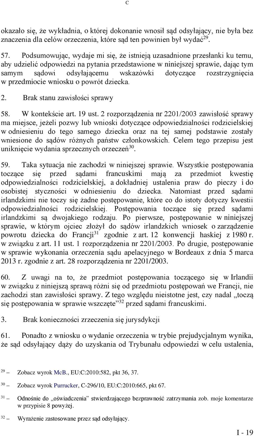 rozstrzygnięcia w przedmiocie wniosku o powrót dziecka. 2. Brak stanu zawisłości sprawy 58. W kontekście art. 19 ust.
