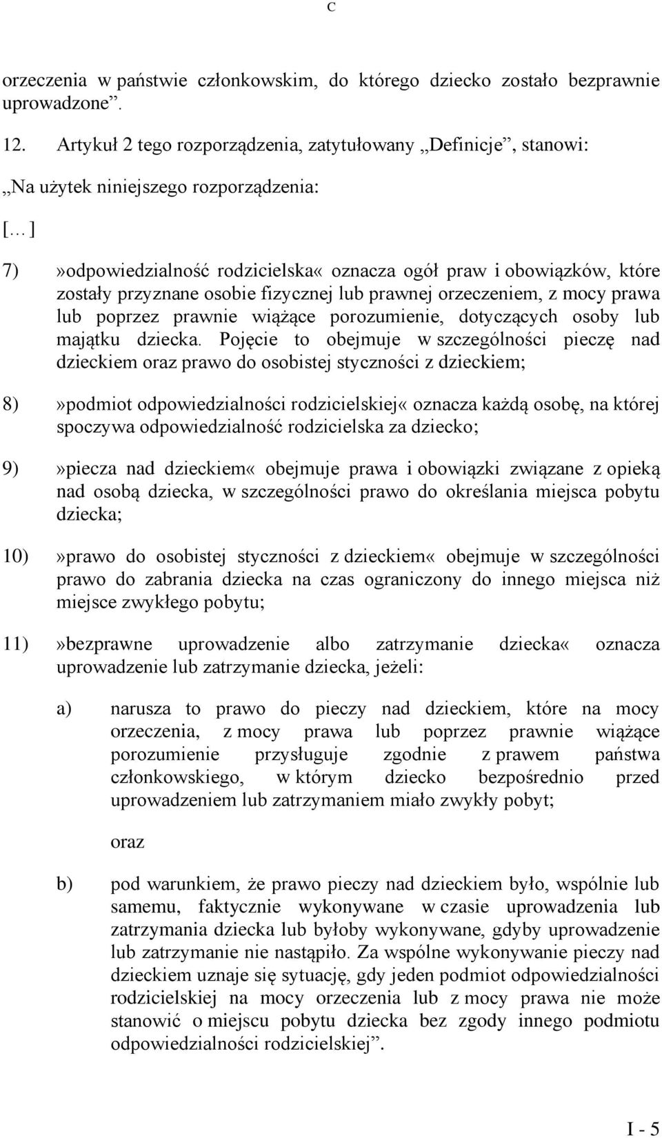 osobie fizycznej lub prawnej orzeczeniem, z mocy prawa lub poprzez prawnie wiążące porozumienie, dotyczących osoby lub majątku dziecka.