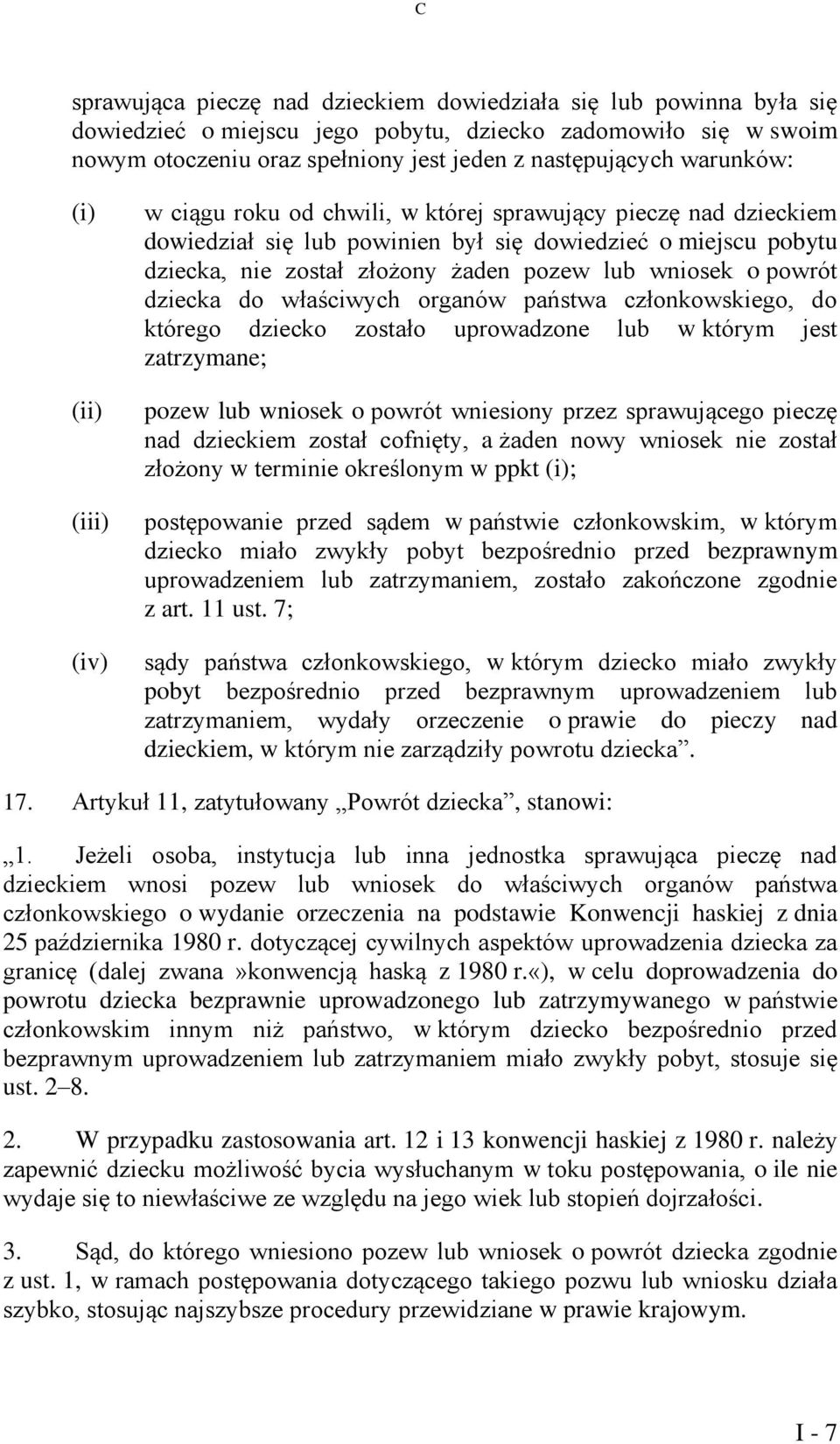 lub wniosek o powrót dziecka do właściwych organów państwa członkowskiego, do którego dziecko zostało uprowadzone lub w którym jest zatrzymane; pozew lub wniosek o powrót wniesiony przez sprawującego