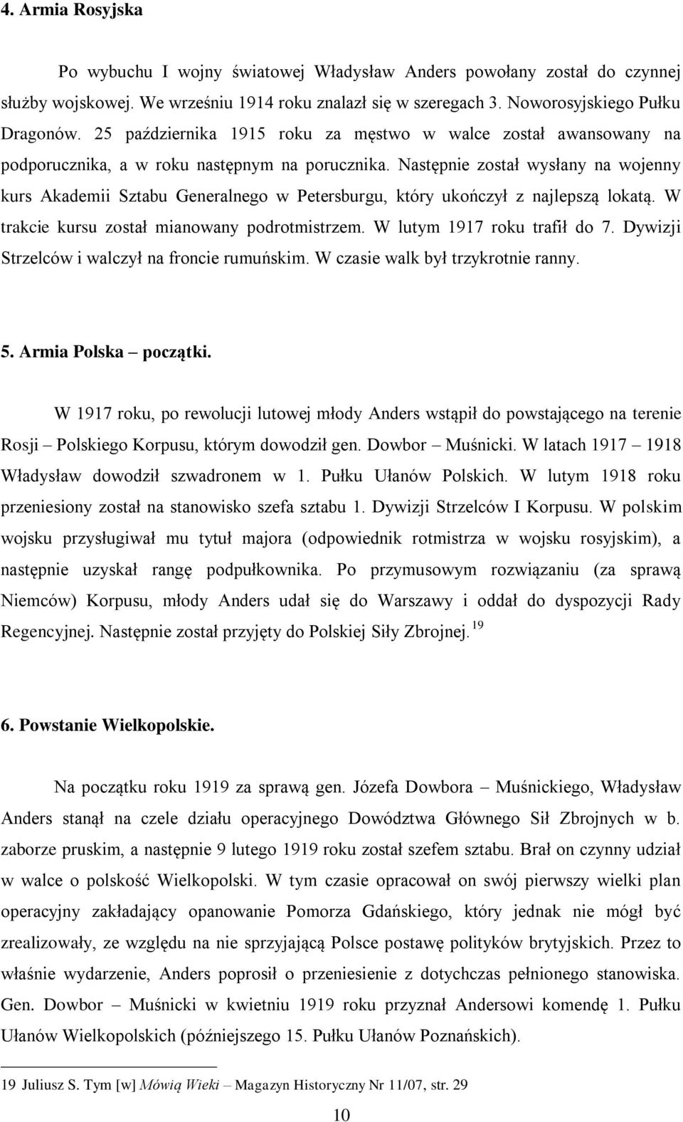 Następnie został wysłany na wojenny kurs Akademii Sztabu Generalnego w Petersburgu, który ukończył z najlepszą lokatą. W trakcie kursu został mianowany podrotmistrzem. W lutym 1917 roku trafił do 7.