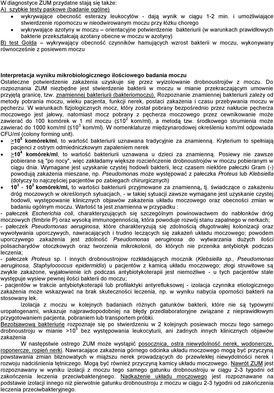 azotany obecne w moczu w azotyny) B) test Golda wykrywający obecność czynników hamujących wzrost bakterii w moczu, wykonywany równocześnie z posiewem moczu Interpretacja wyniku mikrobiologicznego