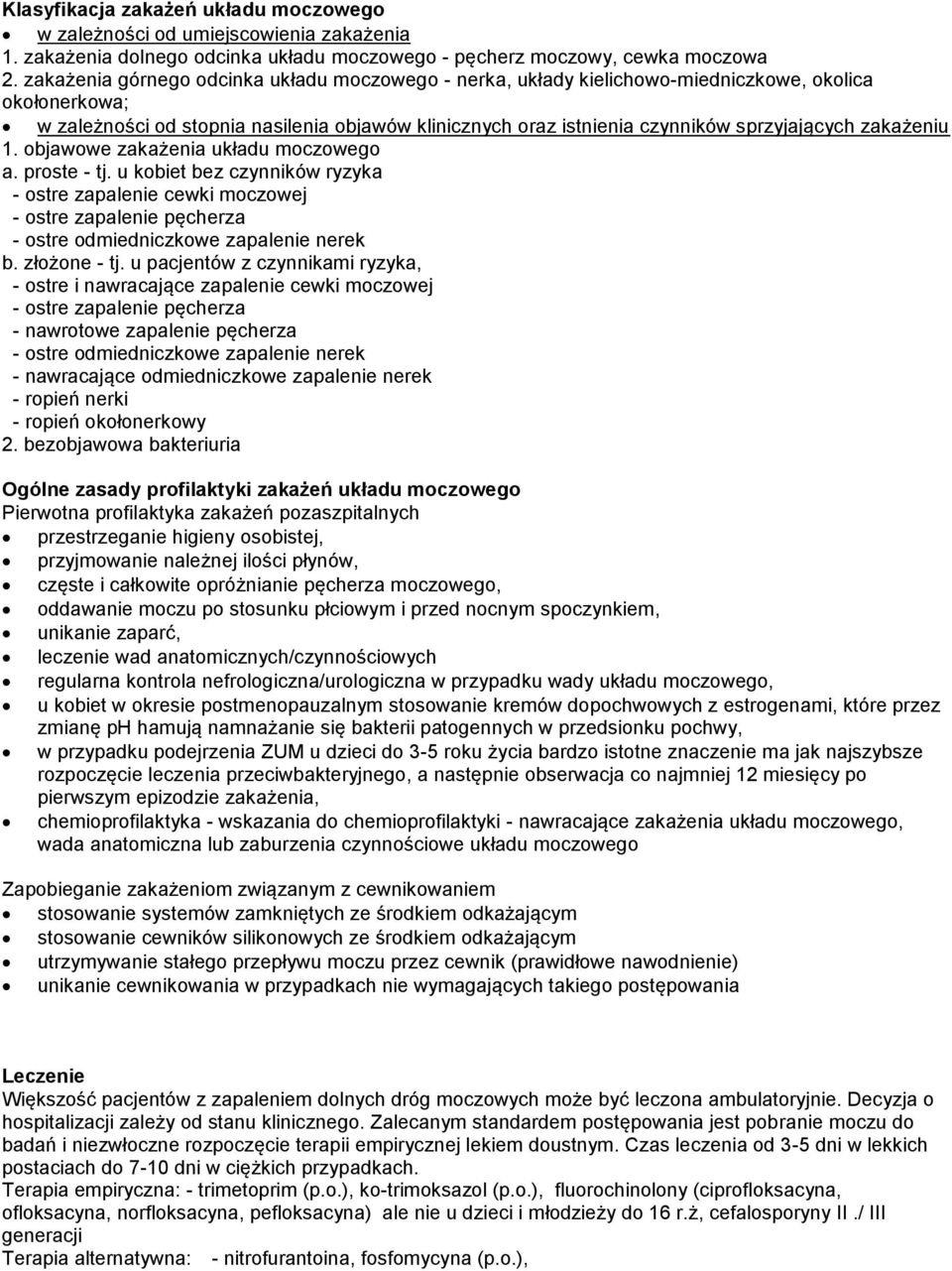 zakażeniu 1. objawowe zakażenia układu moczowego a. proste - tj. u kobiet bez czynników ryzyka - ostre zapalenie cewki moczowej - ostre zapalenie pęcherza - ostre odmiedniczkowe zapalenie nerek b.