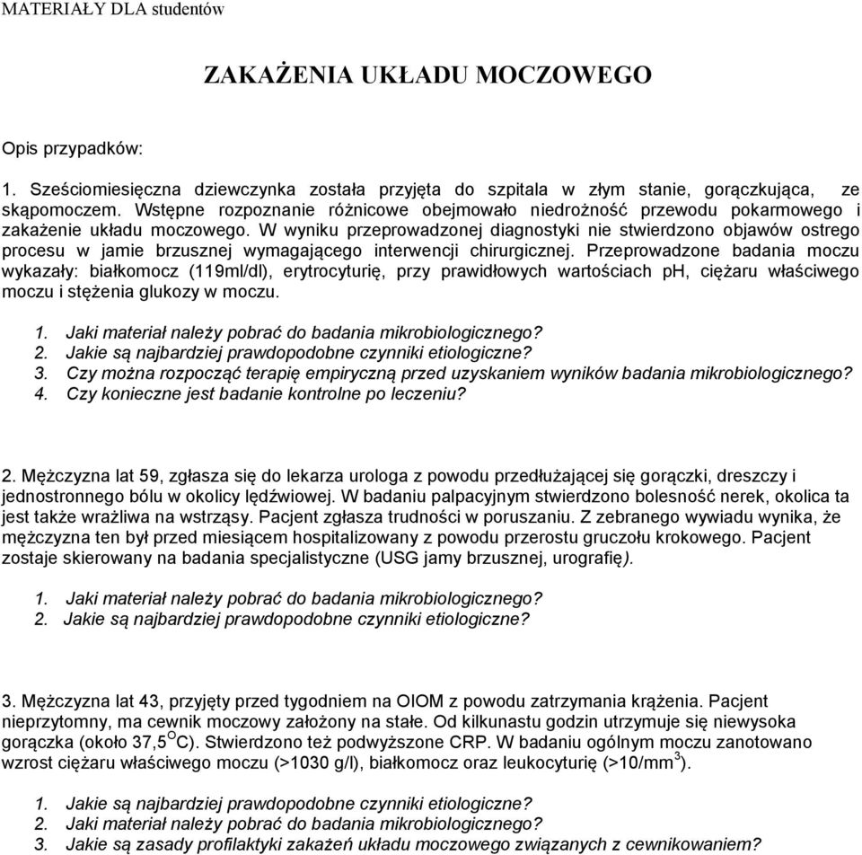 W wyniku przeprowadzonej diagnostyki nie stwierdzono objawów ostrego procesu w jamie brzusznej wymagającego interwencji chirurgicznej.