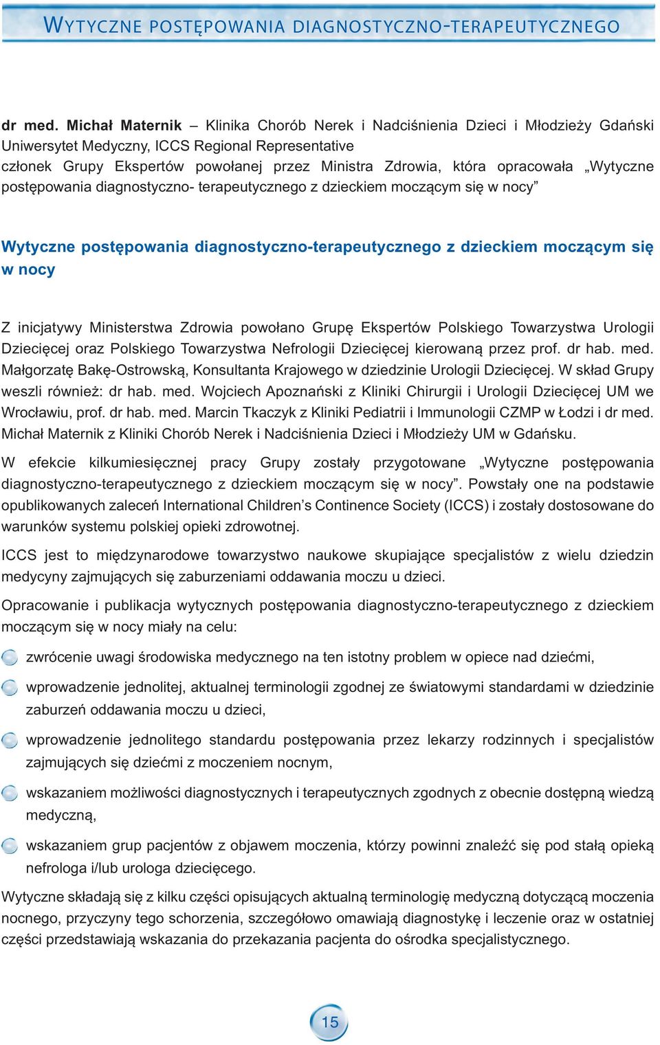 opracowała Wytyczne postępowania diagnostyczno- terapeutycznego z dzieckiem moczącym się w nocy Wytyczne postępowania diagnostyczno-terapeutycznego z dzieckiem moczącym się w nocy Z inicjatywy