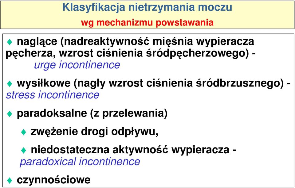 (nagły wzrost ciśnienia śródbrzusznego) - stress incontinence paradoksalne (z przelewania)