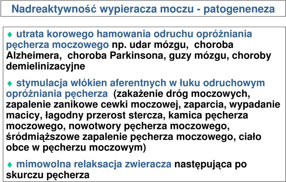 opróżniania pęcherza (zakażenie dróg moczowych, zapalenie zanikowe cewki moczowej, zaparcia, wypadanie macicy, łagodny przerost stercza, kamica