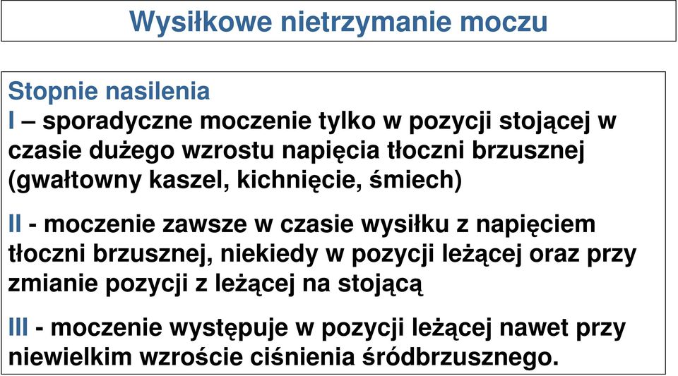 czasie wysiłku z napięciem tłoczni brzusznej, niekiedy w pozycji leżącej oraz przy zmianie pozycji z