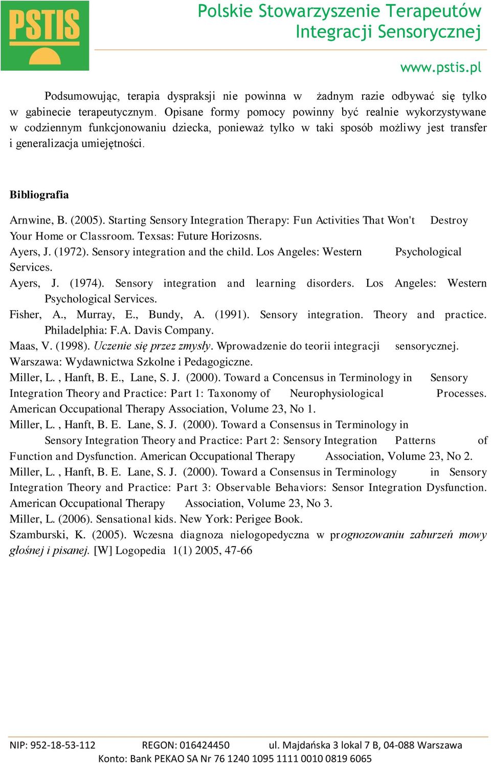 (2005). Starting Sensory Integration Therapy: Fun Activities That Won't Destroy Your Home or Classroom. Texsas: Future Horizosns. Ayers, J. (1972). Sensory integration and the child.