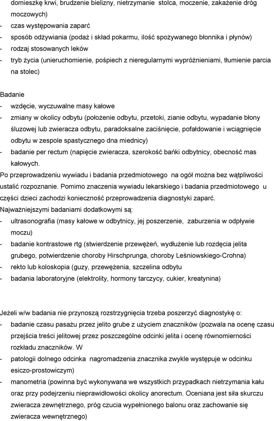 odbytu (położenie odbytu, przetoki, zianie odbytu, wypadanie błony śluzowej lub zwieracza odbytu, paradoksalne zaciśnięcie, pofałdowanie i wciągnięcie odbytu w zespole spastycznego dna miednicy) -