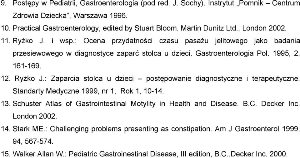 Standarty Medyczne 1999, nr 1, Rok 1, 10-14. 13. Schuster Atlas of Gastrointestinal Motylity in Health and Disease. B.C. Decker Inc. London 2002. 14. Stark ME.