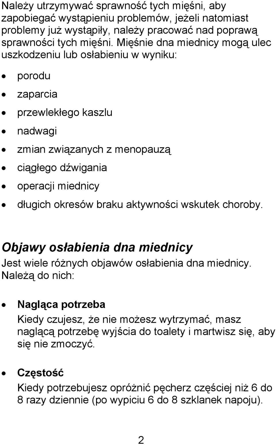 okresów braku aktywności wskutek choroby. Objawy osłabienia dna miednicy Jest wiele różnych objawów osłabienia dna miednicy.