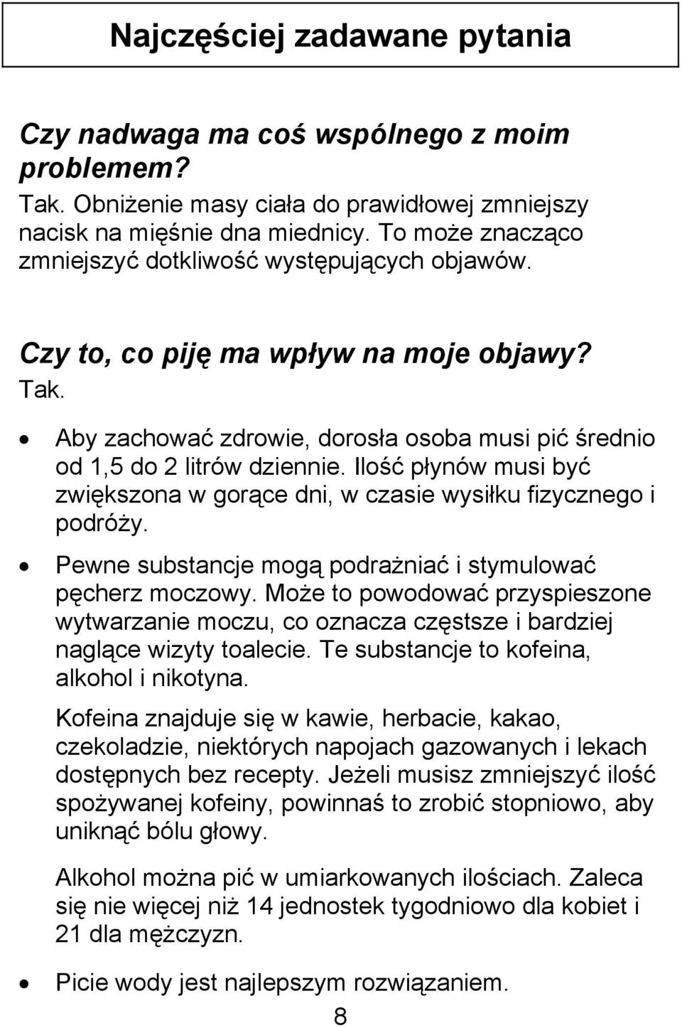 Ilość płynów musi być zwiększona w gorące dni, w czasie wysiłku fizycznego i podróży. Pewne substancje mogą podrażniać i stymulować pęcherz moczowy.