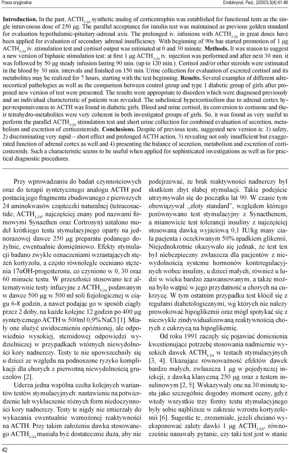 infusions with in great doses have been applied for evaluation of secondary adrenal insufficiency. With beginning of 90s has started promotion of 1 μg iv.