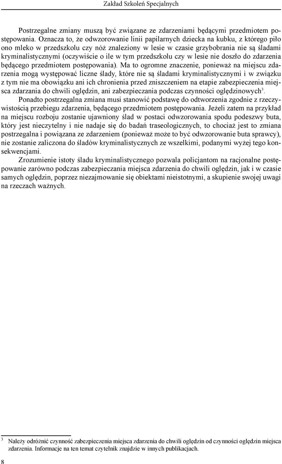 ile w tym przedszkolu czy w lesie nie doszło do zdarzenia będącego przedmiotem postępowania).