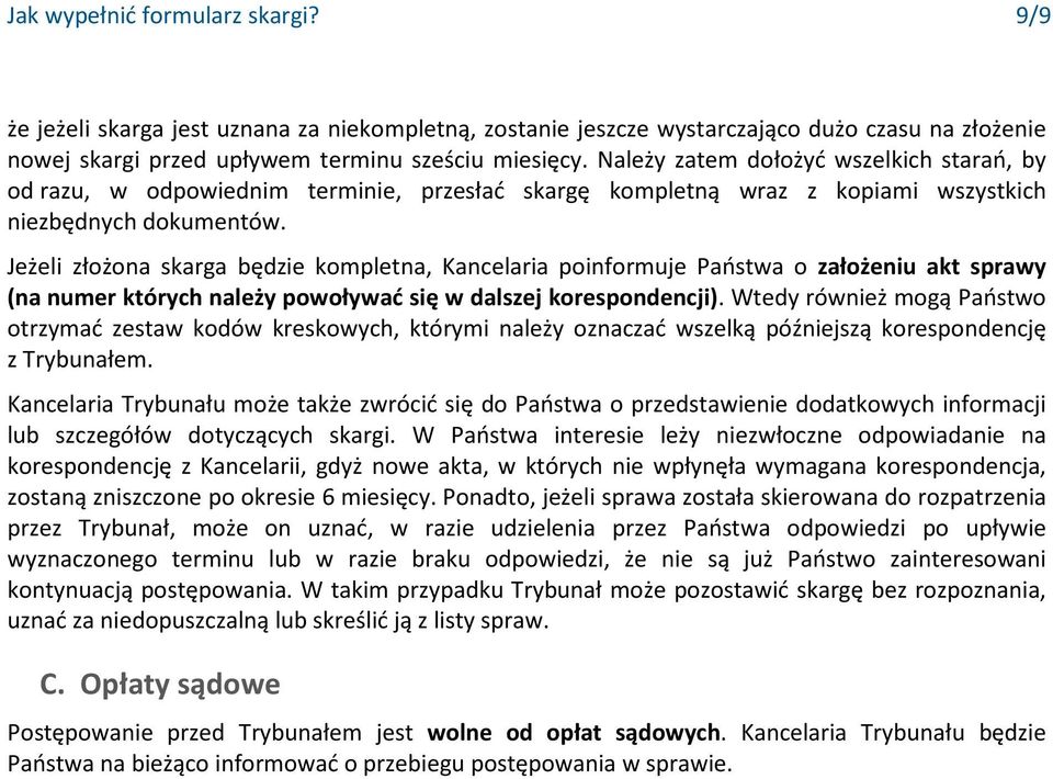 Jeżeli złożona skarga będzie kompletna, Kancelaria poinformuje Państwa o założeniu akt sprawy (na numer których należy powoływać się w dalszej korespondencji).