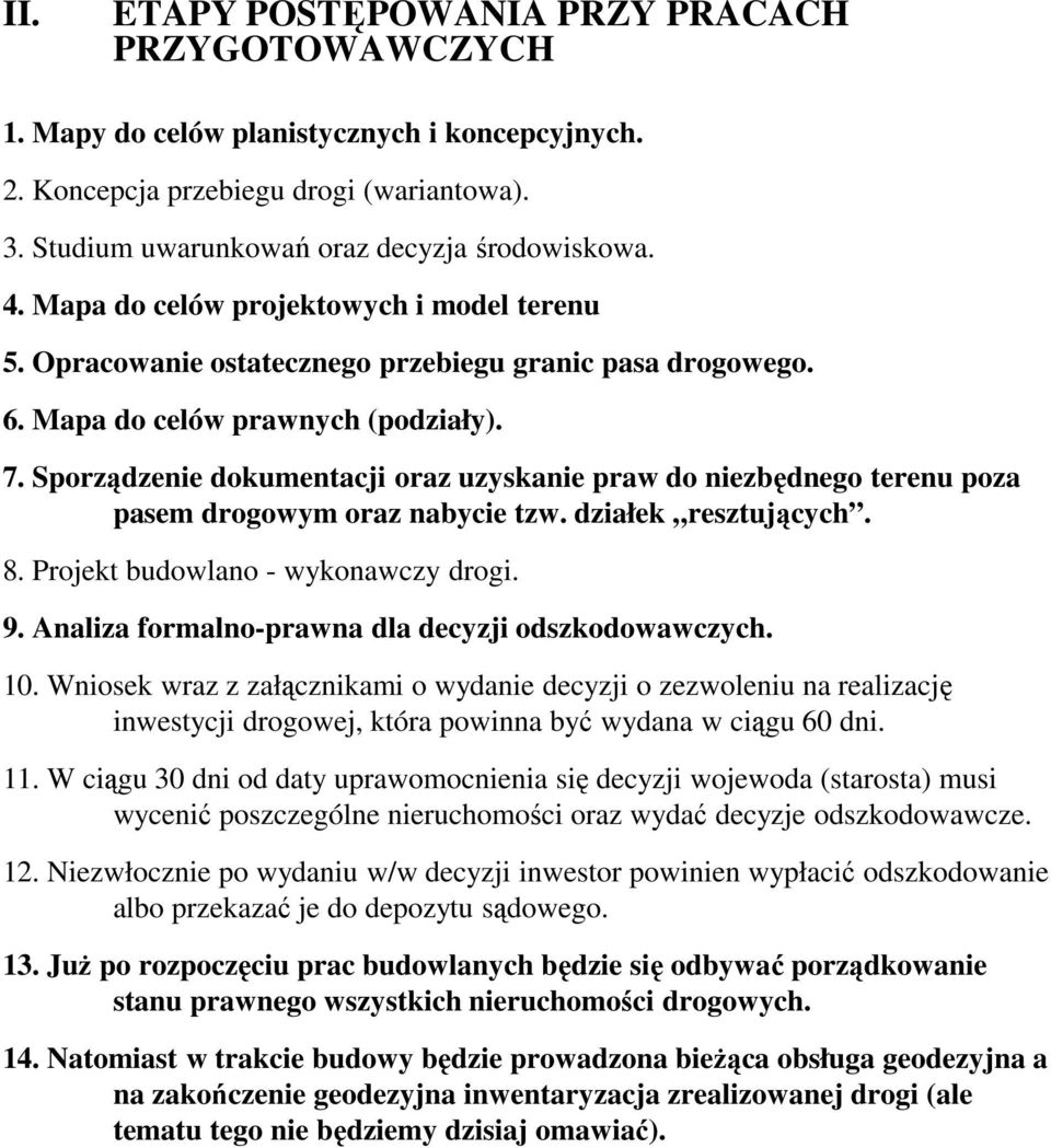 Sporządzenie dokumentacji oraz uzyskanie praw do niezbędnego terenu poza pasem drogowym oraz nabycie tzw. działek resztujących. 8. Projekt budowlano - wykonawczy drogi. 9.