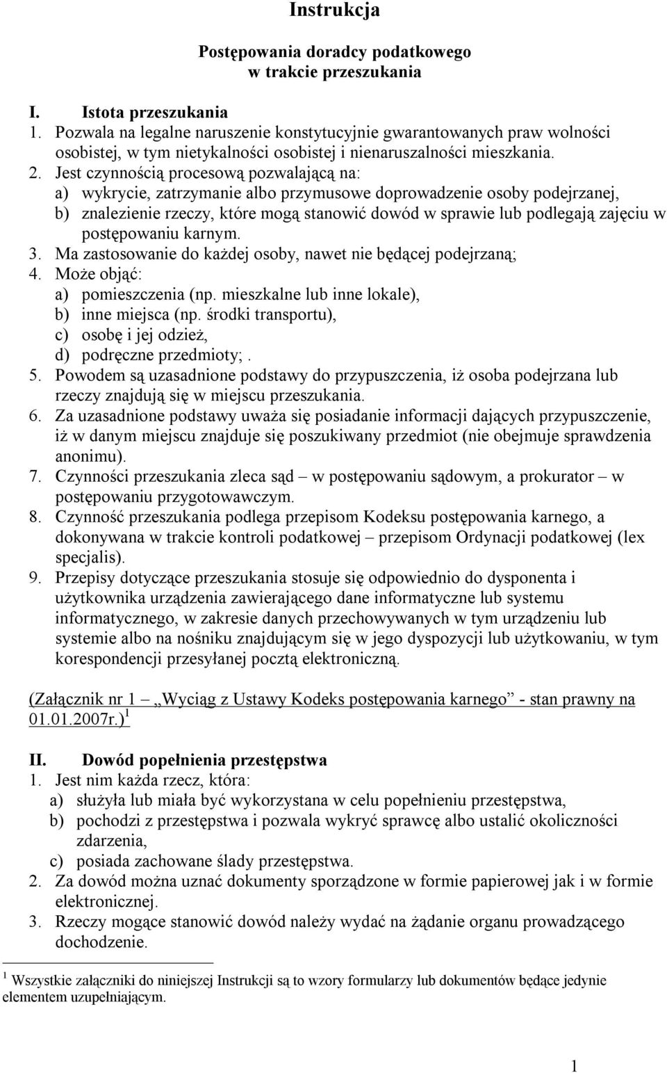 Jest czynnością procesową pozwalającą na: a) wykrycie, zatrzymanie albo przymusowe doprowadzenie osoby podejrzanej, b) znalezienie rzeczy, które mogą stanowić dowód w sprawie lub podlegają zajęciu w