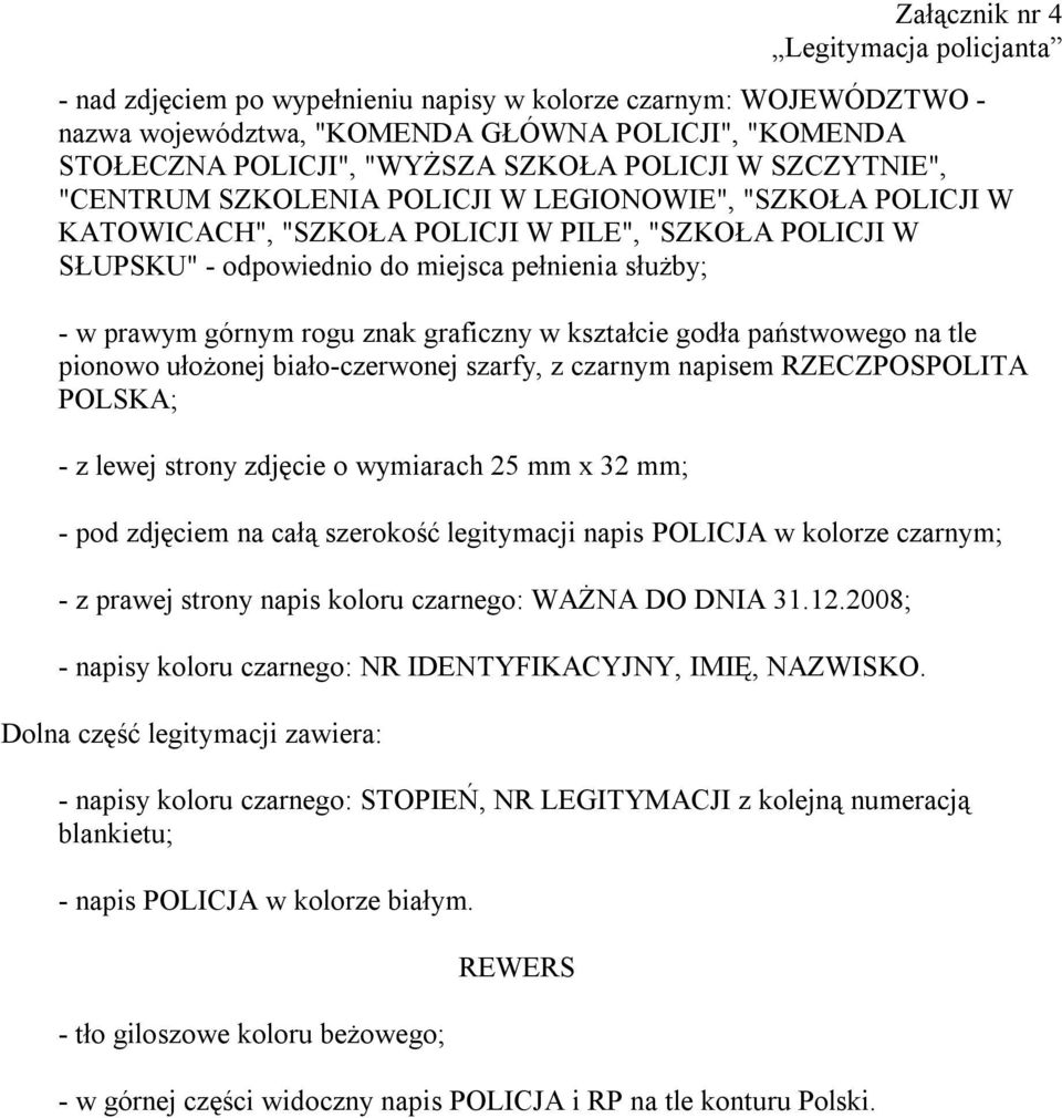 prawym górnym rogu znak graficzny w kształcie godła państwowego na tle pionowo ułożonej biało-czerwonej szarfy, z czarnym napisem RZECZPOSPOLITA POLSKA; - z lewej strony zdjęcie o wymiarach 25 mm x