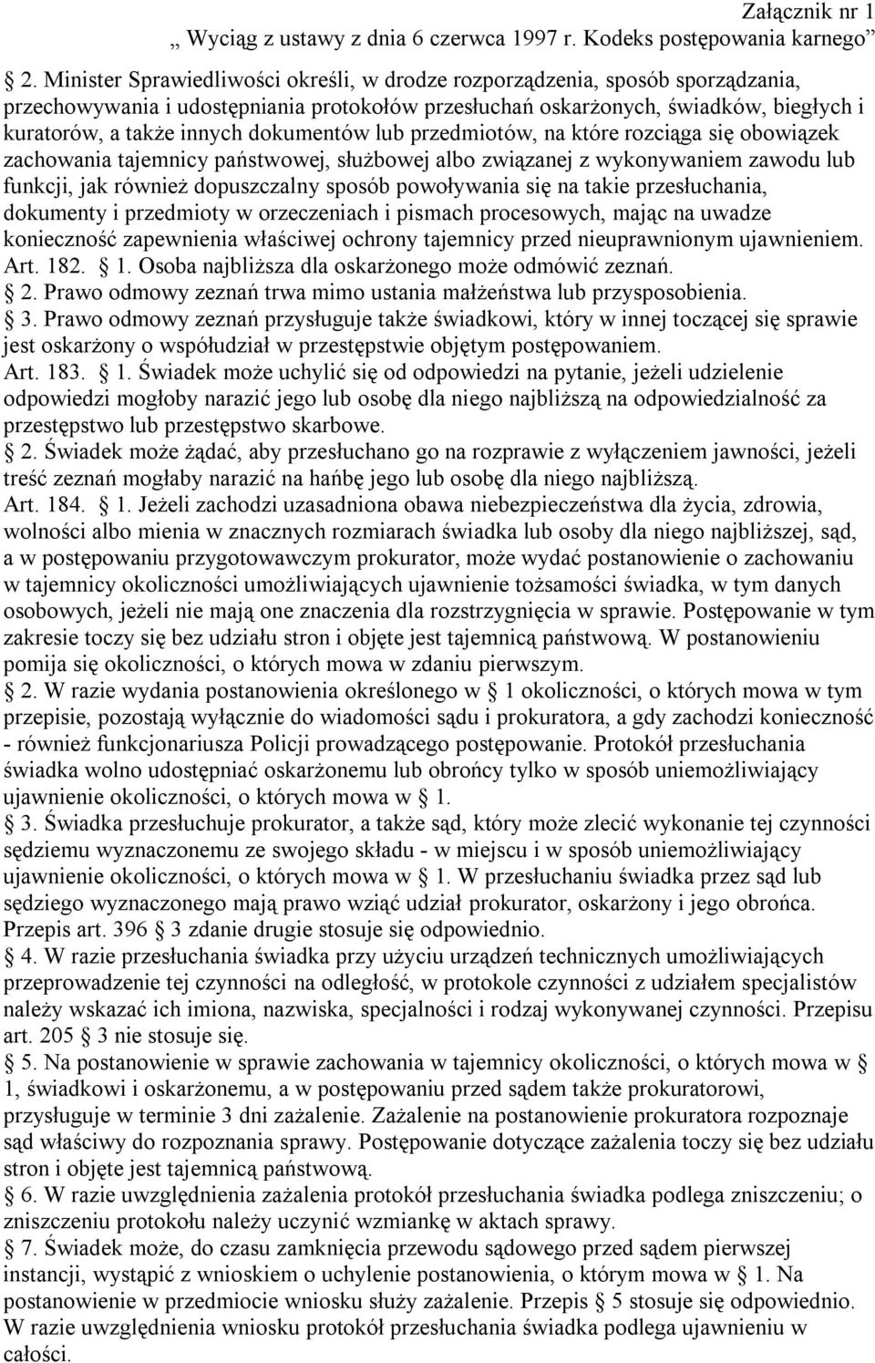 dokumentów lub przedmiotów, na które rozciąga się obowiązek zachowania tajemnicy państwowej, służbowej albo związanej z wykonywaniem zawodu lub funkcji, jak również dopuszczalny sposób powoływania
