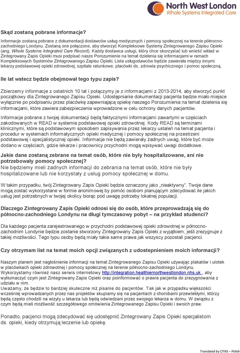 Każdy dostawca usługi, który chce skorzystać lub wnieść wkład w Zintegrowany Zapis Opieki musi podpisać nasze Porozumienie na temat dzielenia się informacjami w ramach Kompleksowych Systemów