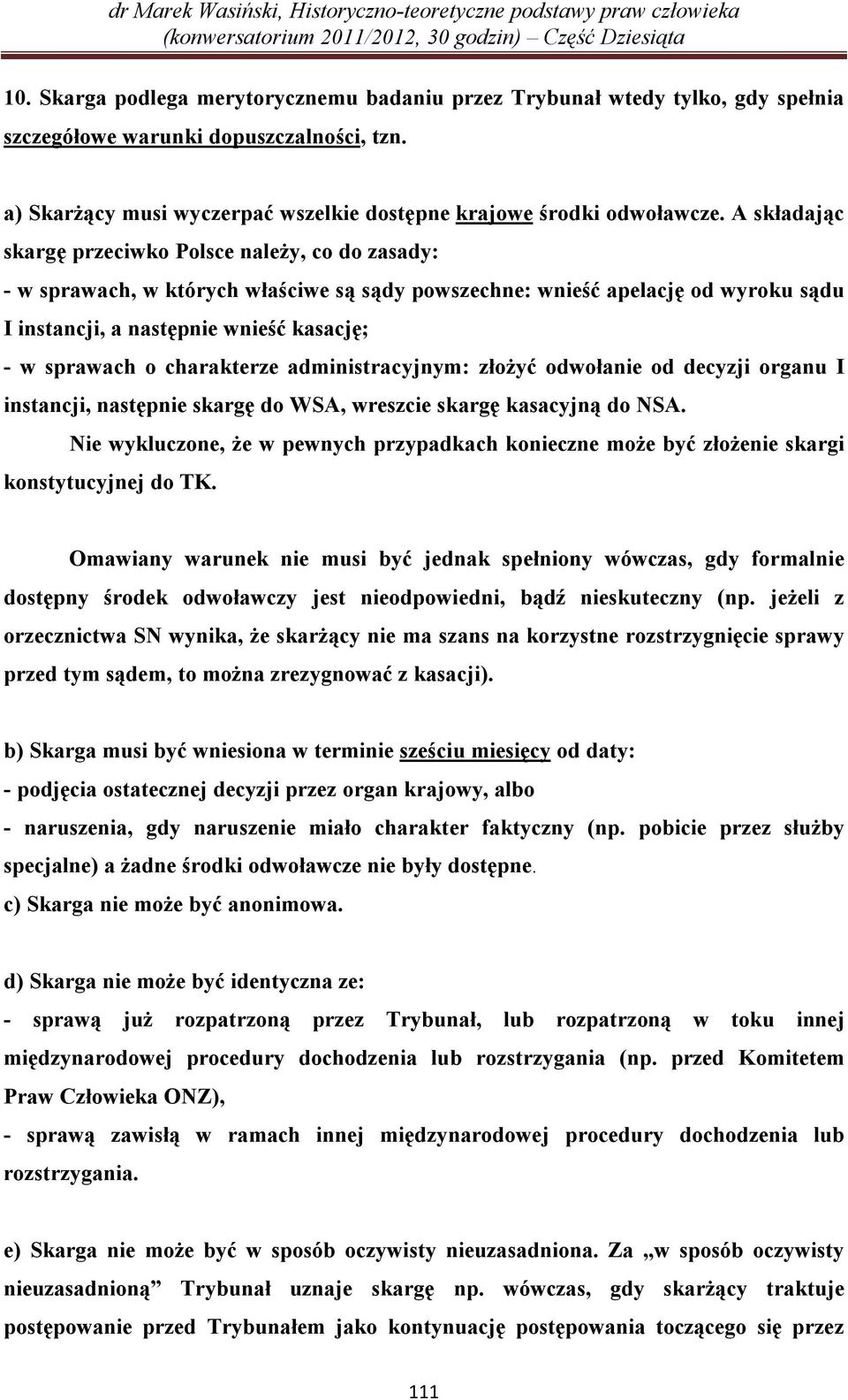 charakterze administracyjnym: złożyć odwołanie od decyzji organu I instancji, następnie skargę do WSA, wreszcie skargę kasacyjną do NSA.