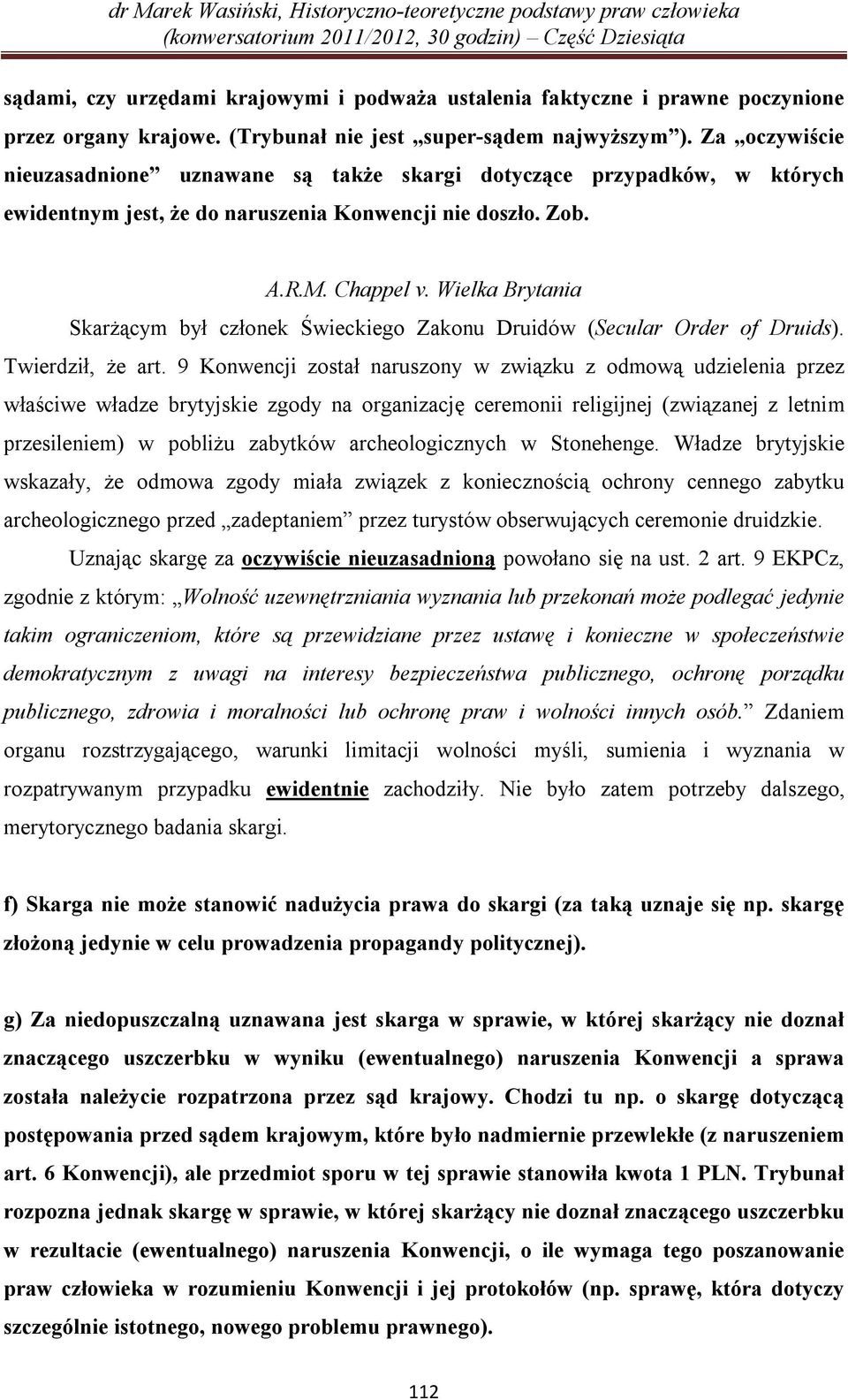 Wielka Brytania Skarżącym był członek Świeckiego Zakonu Druidów (Secular Order of Druids). Twierdził, że art.