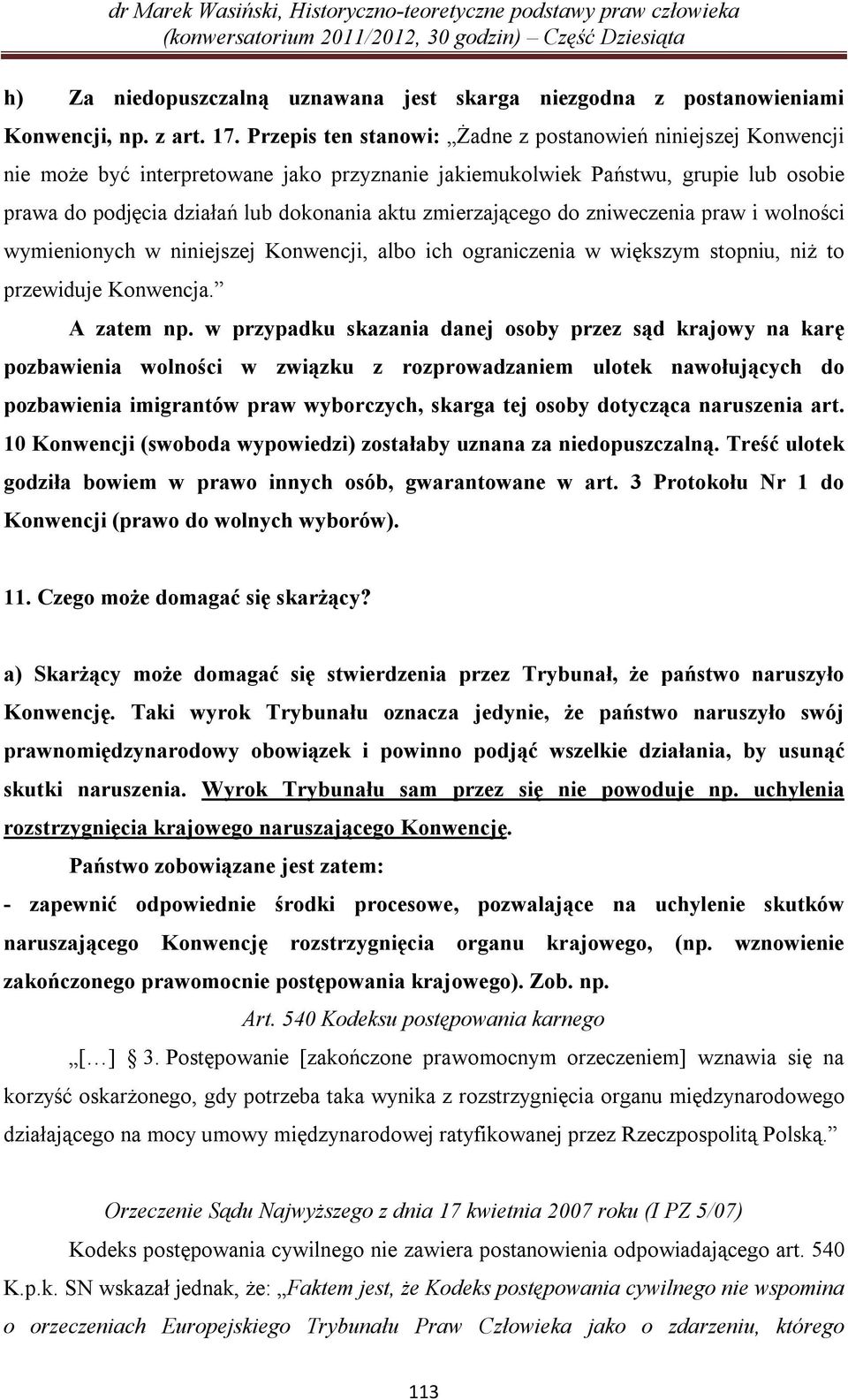 zmierzającego do zniweczenia praw i wolności wymienionych w niniejszej Konwencji, albo ich ograniczenia w większym stopniu, niż to przewiduje Konwencja. A zatem np.