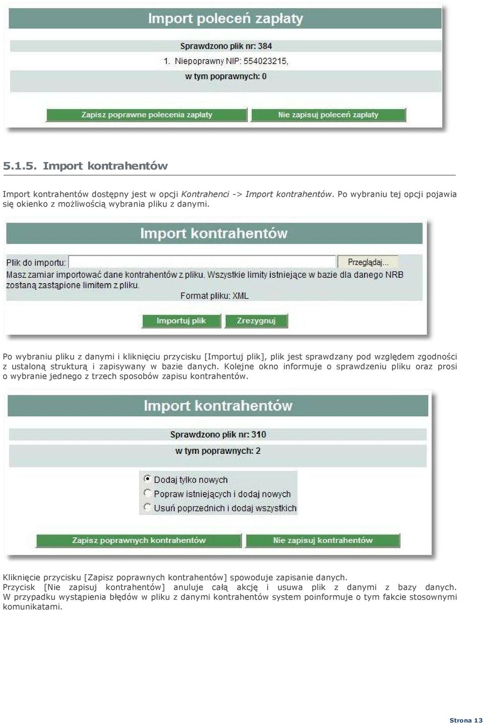 Po wybraniu pliku z danymi i kliknięciu przycisku [Importuj plik], plik jest sprawdzany pod względem zgodności z ustaloną strukturą i zapisywany w bazie danych.