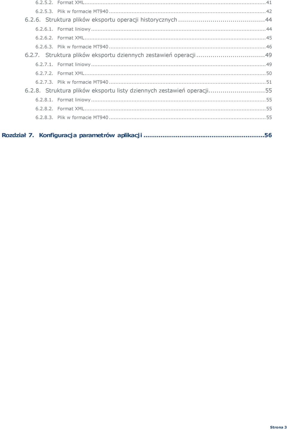 Format liniowy...49 6.2.7.2. Format XML...50 6.2.7.3. Plik w formacie MT940...51 6.2.8. Struktura plików eksportu listy dziennych zestawień operacji.