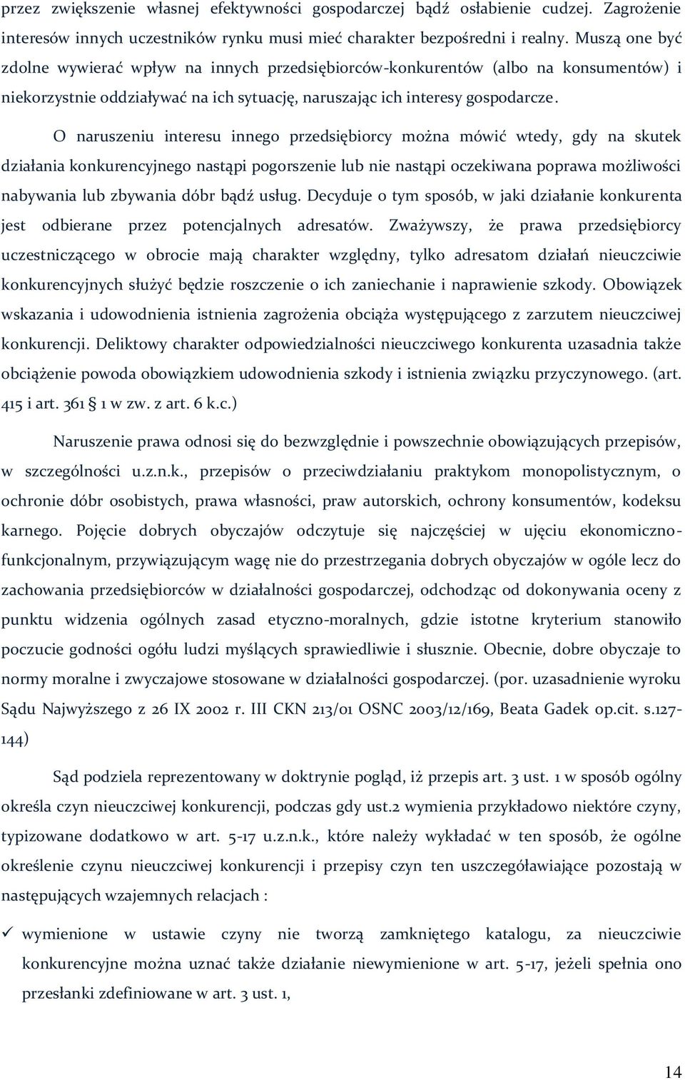 O naruszeniu interesu innego przedsiębiorcy można mówić wtedy, gdy na skutek działania konkurencyjnego nastąpi pogorszenie lub nie nastąpi oczekiwana poprawa możliwości nabywania lub zbywania dóbr