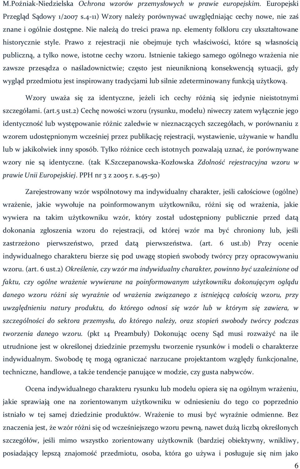 Prawo z rejestracji nie obejmuje tych właściwości, które są własnością publiczną, a tylko nowe, istotne cechy wzoru.