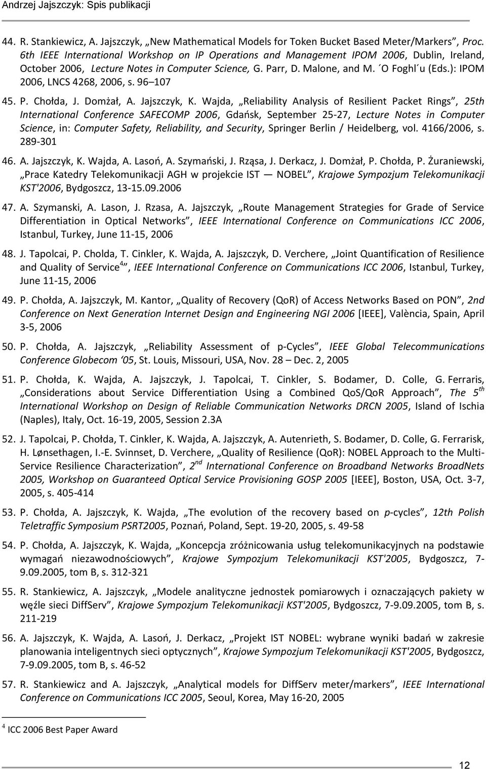 ): IPOM 2006, LNCS 4268, 2006, s. 96 107 45. P. Chołda, J. Domżał, A. Jajszczyk, K.