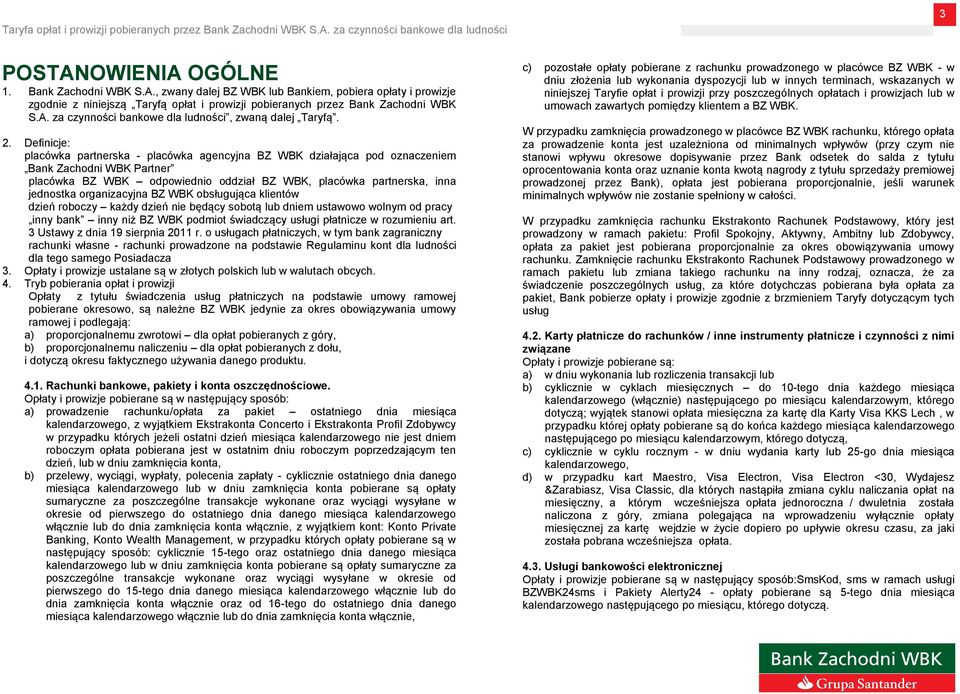 organizacyjna BZ WBK obsługująca klientów dzień roboczy każdy dzień nie będący sobotą lub dniem ustawowo wolnym od pracy inny bank inny niż BZ WBK podmiot świadczący usługi płatnicze w rozumieniu art.