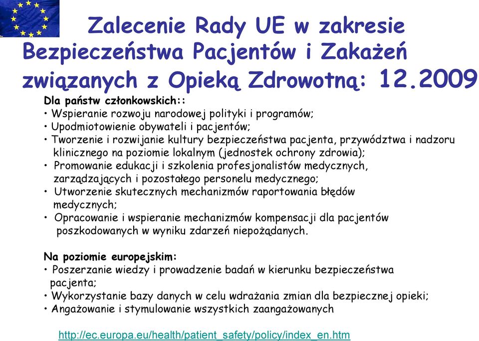 klinicznego na poziomie lokalnym (jednostek ochrony zdrowia); Promowanie edukacji i szkolenia profesjonalistów medycznych, zarządzających i pozostałego personelu medycznego; Utworzenie skutecznych