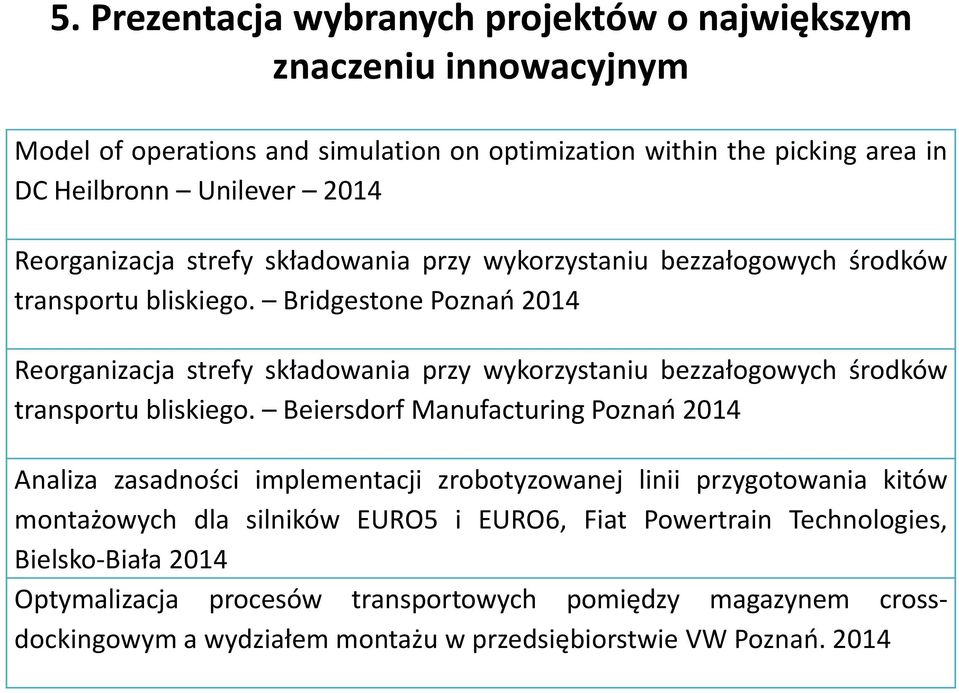 Bridgestone Poznań 2014  Beiersdorf Manufacturing Poznań 2014 Analiza zasadności implementacji zrobotyzowanej linii przygotowania kitów montażowych dla silników EURO5 i EURO6, Fiat
